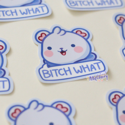 “Bitch What” Chonkybear vinyl sticker